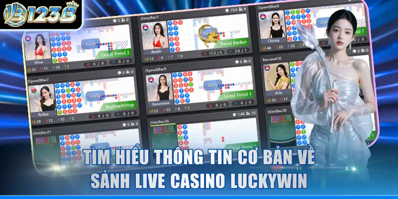 Tìm hiểu thông tin cơ bản về sảnh live casino Luckywin
